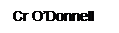 Text Box: Cr O’Donnell